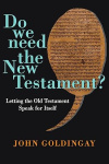 Do We Need the New Testament? Letting the Old Testament Speak for Itself 